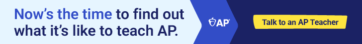 College Board AP: Now's the time to find out what it's like to teach AP. Talk to an AP Teacher.