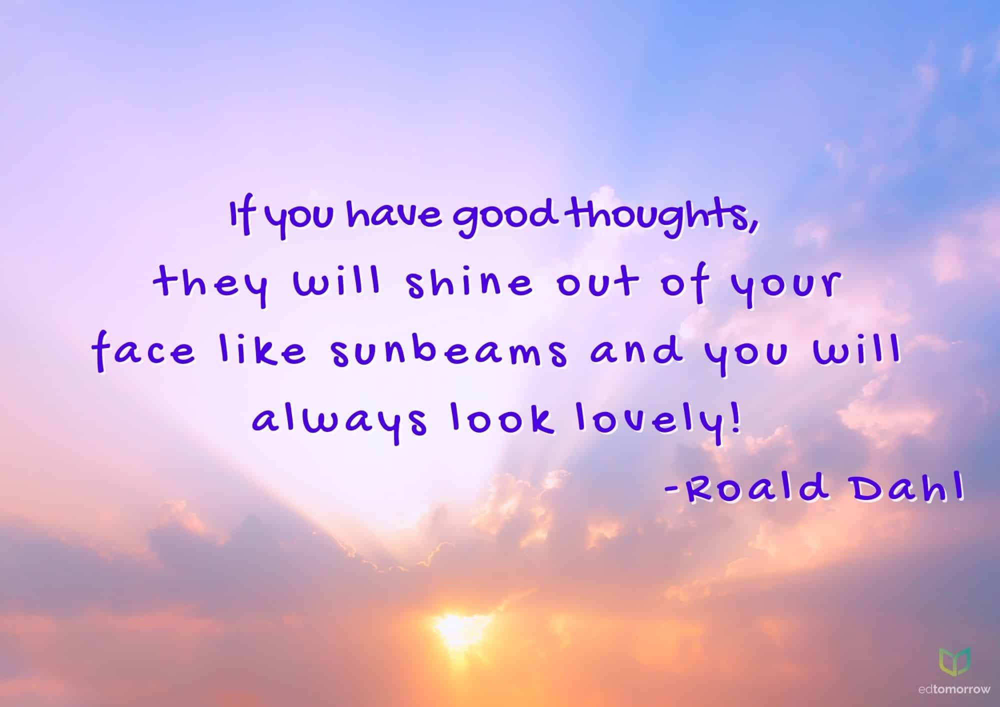 Good Thoughts Shine Out Of Your Face
