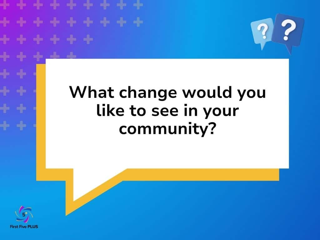 Community Changes - First Five PLUS