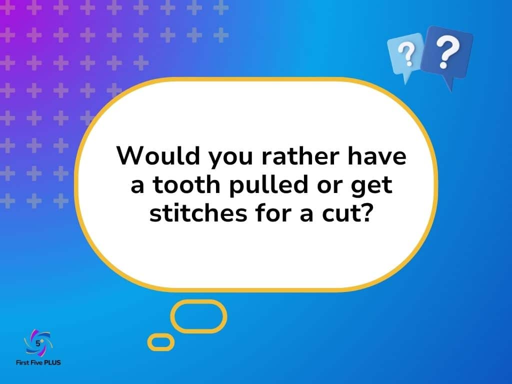 Tooth Pulled vs Stitches Would You Rather