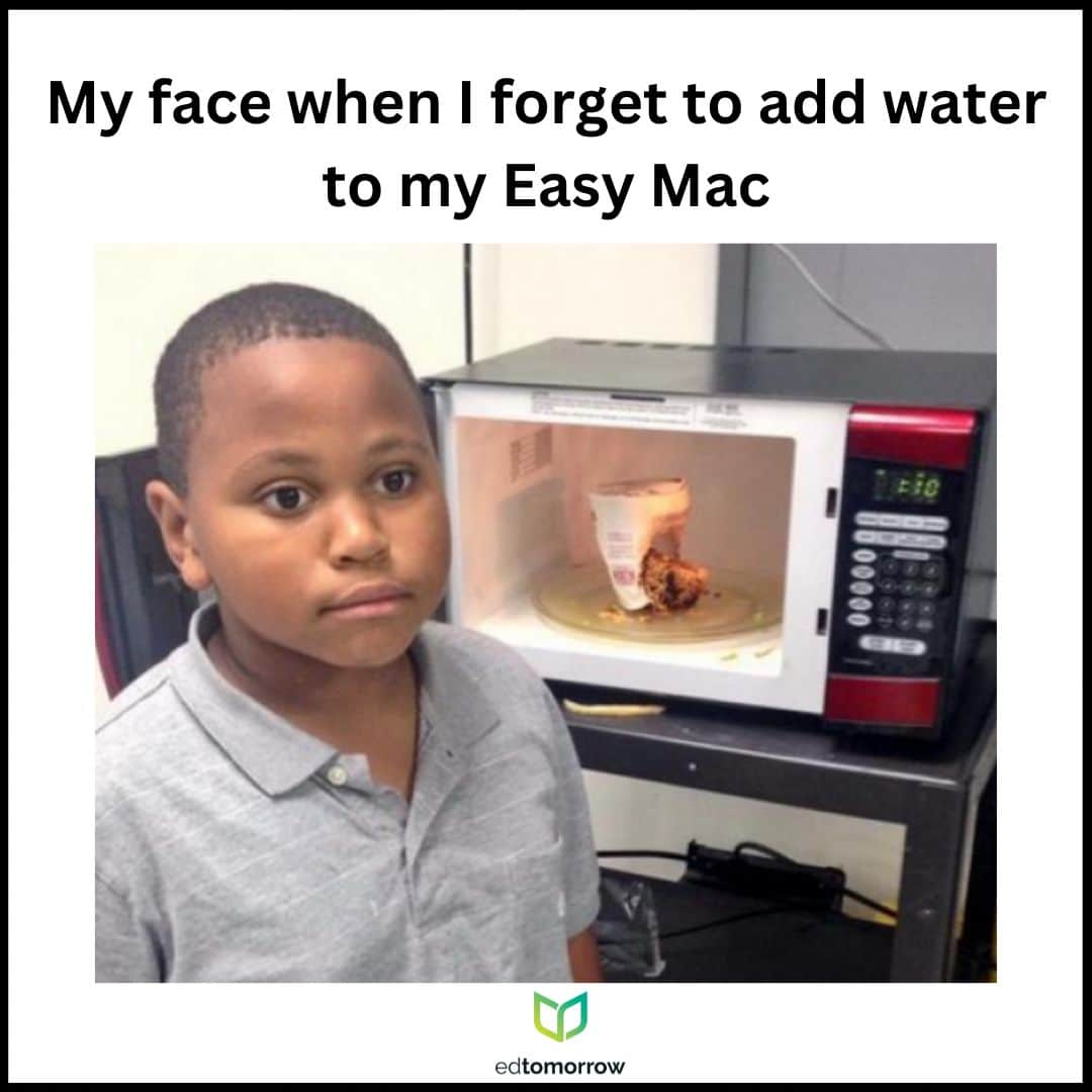 My Face When I Burn the Easy Mac