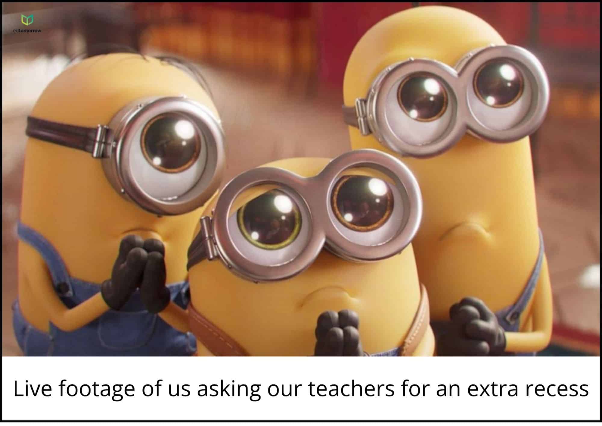 Minions Live Footage Asking for Recess