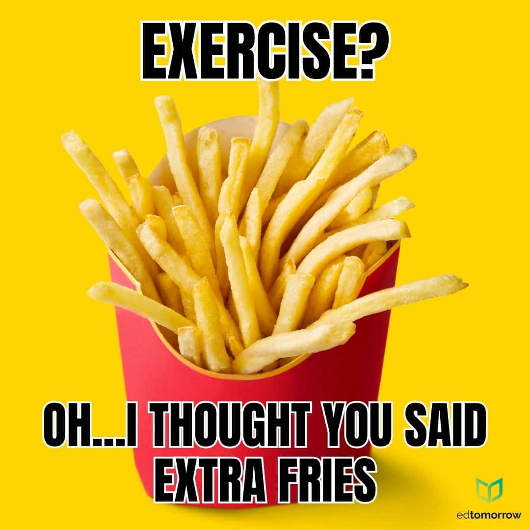 Exercise or Extra Fries