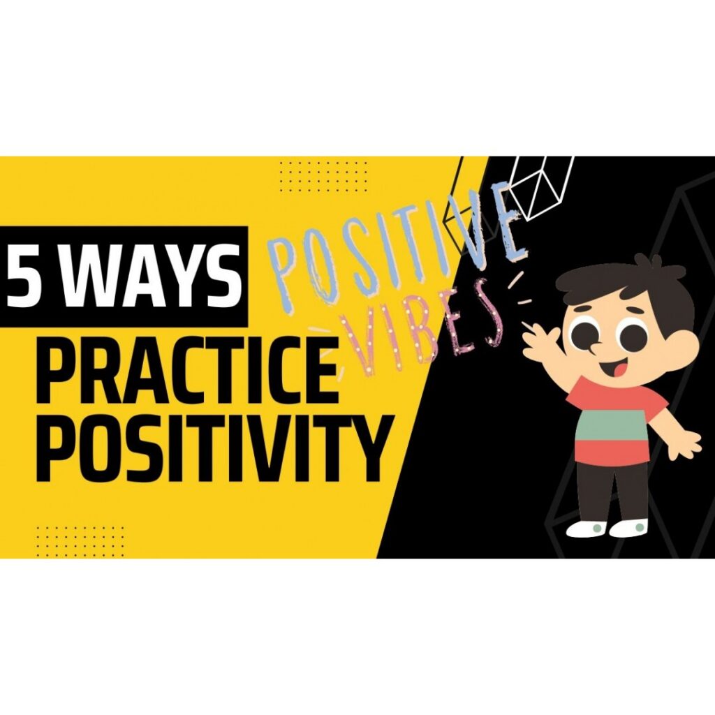 The Power of Positive Thinking: 5 Ways You Can Practice Positivity